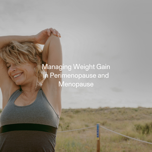 Managing Weight Gain in Perimenopause and Menopause