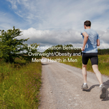 The Link Between Obesity and Men’s Mental Health: What Practitioners Should Know